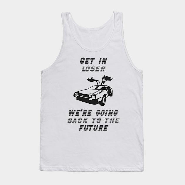 Get in Loser We're Going Back to the Future Tank Top by ButterfliesT